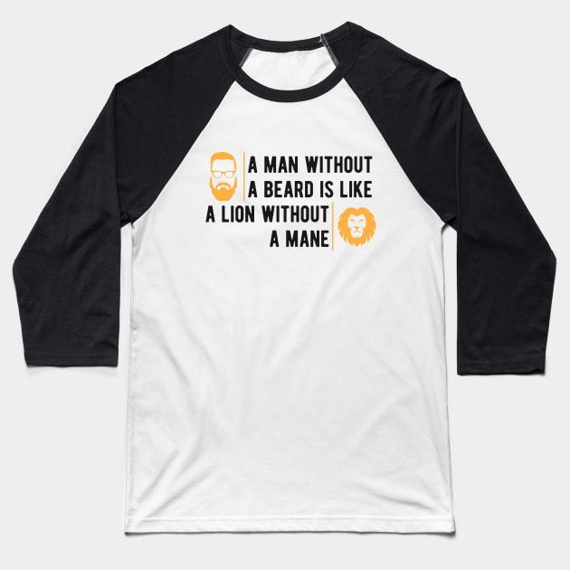 Beard - A man without a beard is like a lion without mane Baseball T-Shirt by KC Happy Shop
